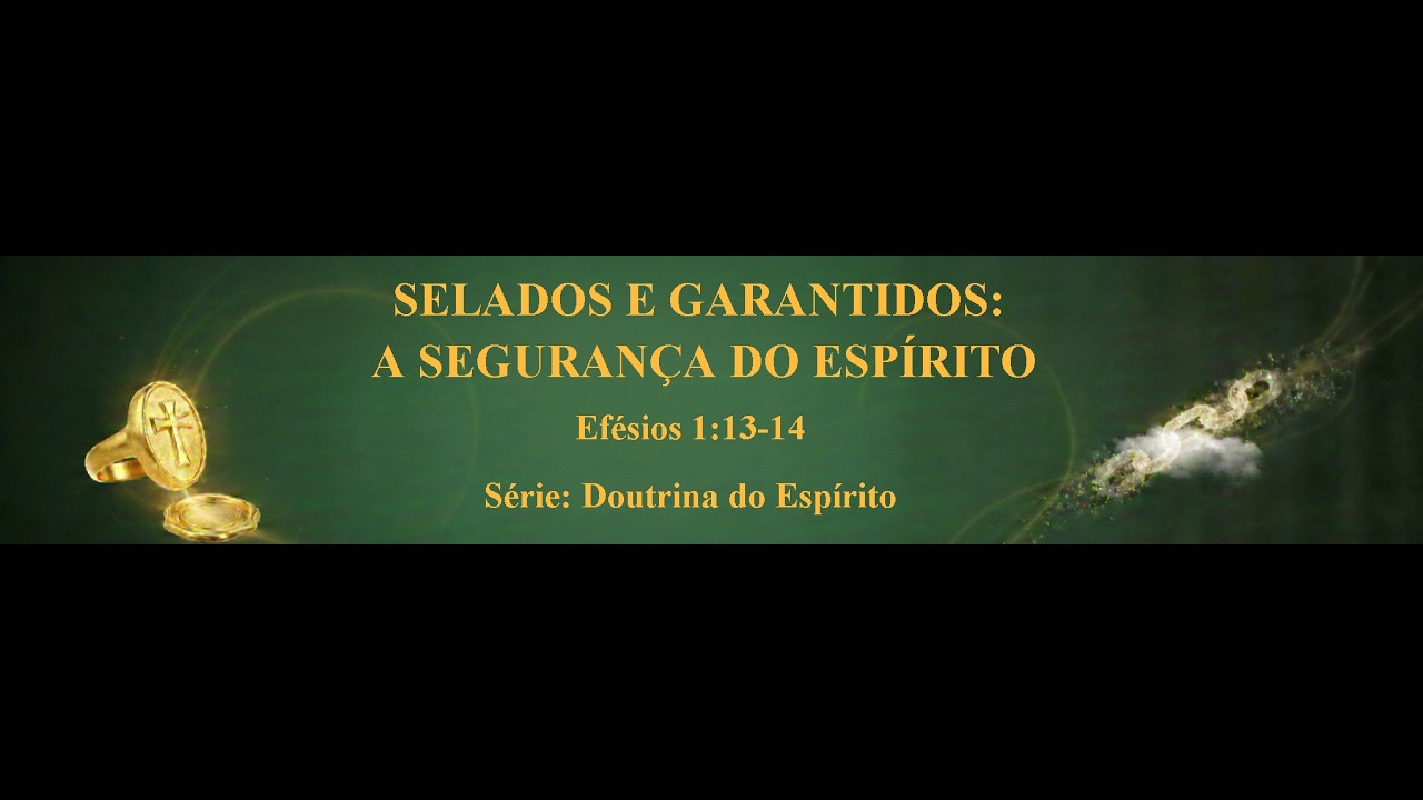 SELADOS E GARANTIDOS: A SEGURANÇA DO ESPÍRITO
