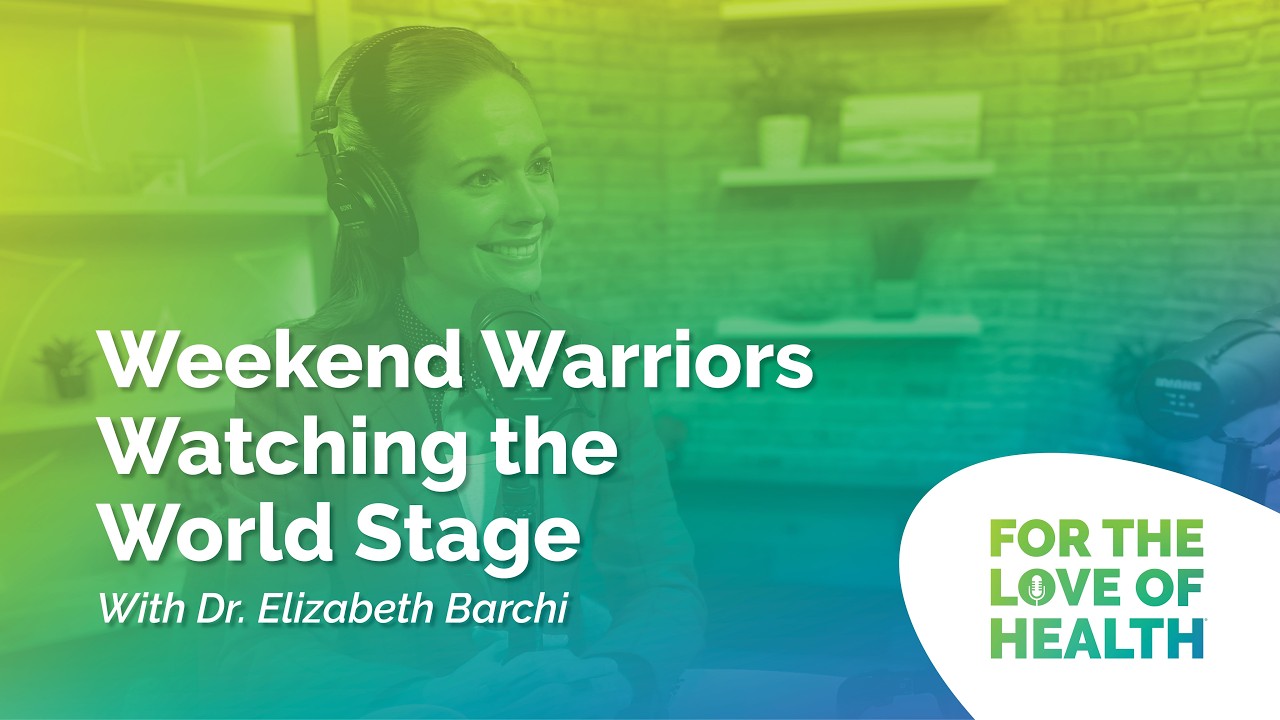 Weekend Warriors Watching the World Stage with Dr. Elizabeth Barchi