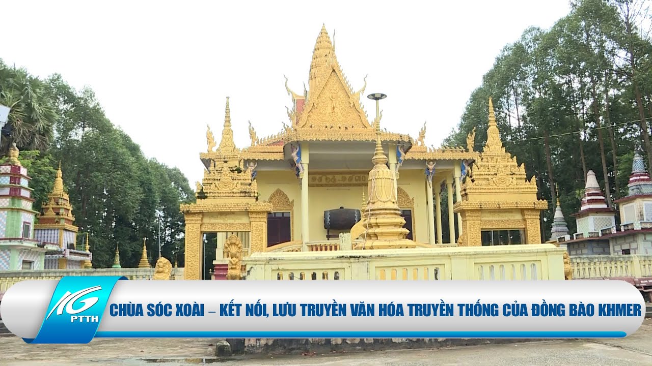 CHÙA SÓC XOÀI – KẾT NỐI, LƯU TRUYỀN VĂN HÓA TRUYỀN THỐNG CỦA ĐỒNG BÀO KHMER | THKG