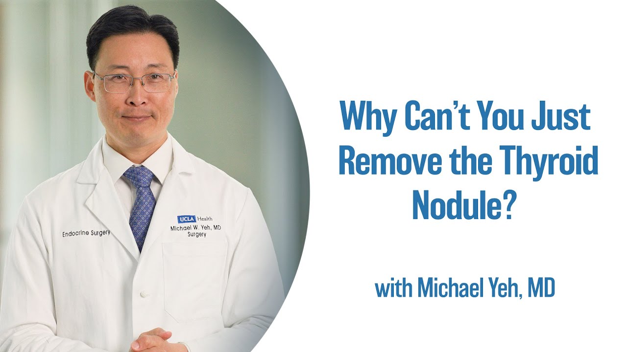 Why Can&rsquo;t You Just Remove the Thyroid Nodule? | UCLA Endocrine Center
