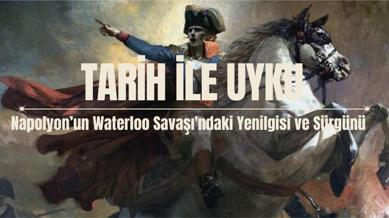 Bu Gece Napolyon’un Waterloo Savaşı'ndaki Yenilgisi ve Sürgünü | Tarih ile Uyku