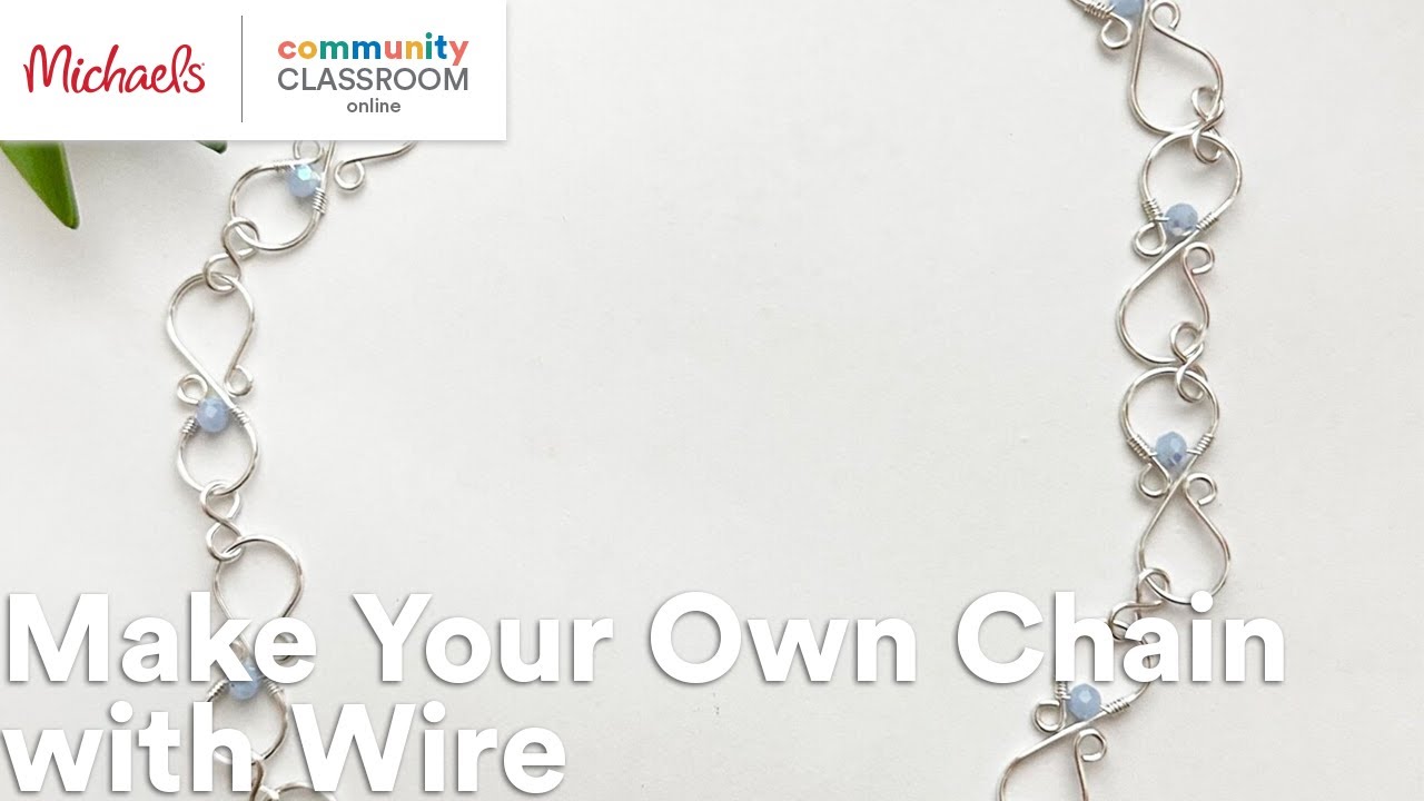 Online Class: Make Your Own Chain with Wire | Michaels