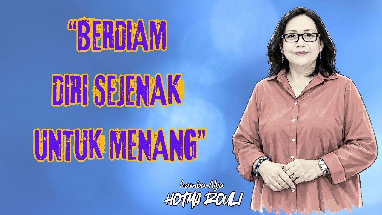 “BERDIAM DIRI SEJENAK UNTUK MENANG” - Hotma Roulini