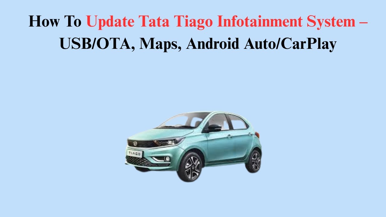 How To Update Tata Tiago Infotainment System – USB/OTA, Maps, Android Auto/CarPlay