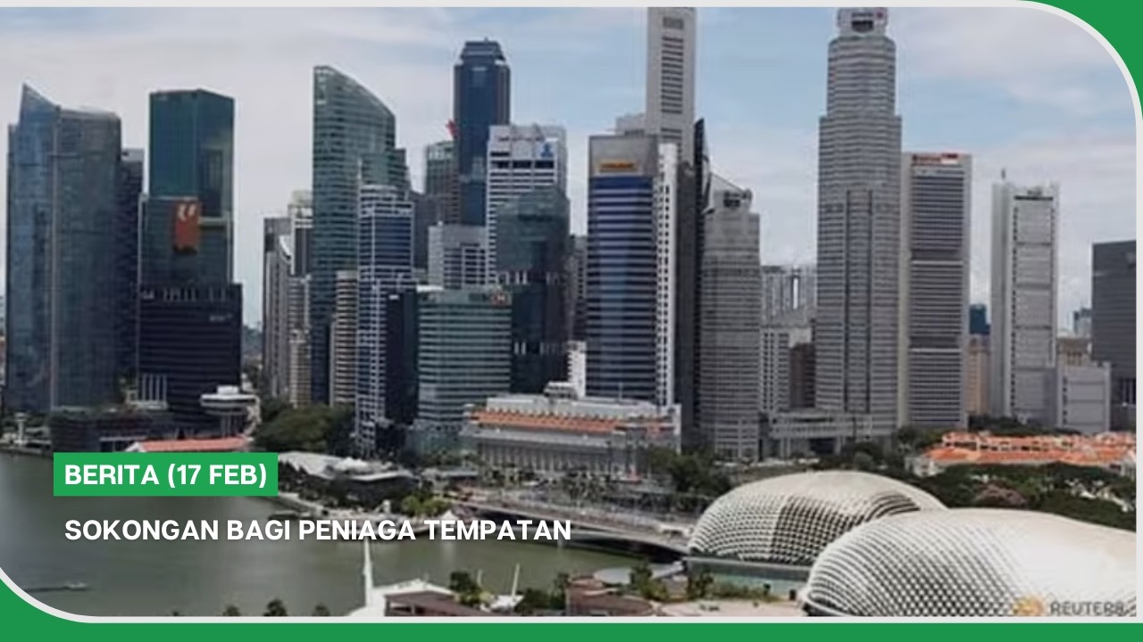 BERITA (17 Feb) | Sokongan bagi peniaga tempatan