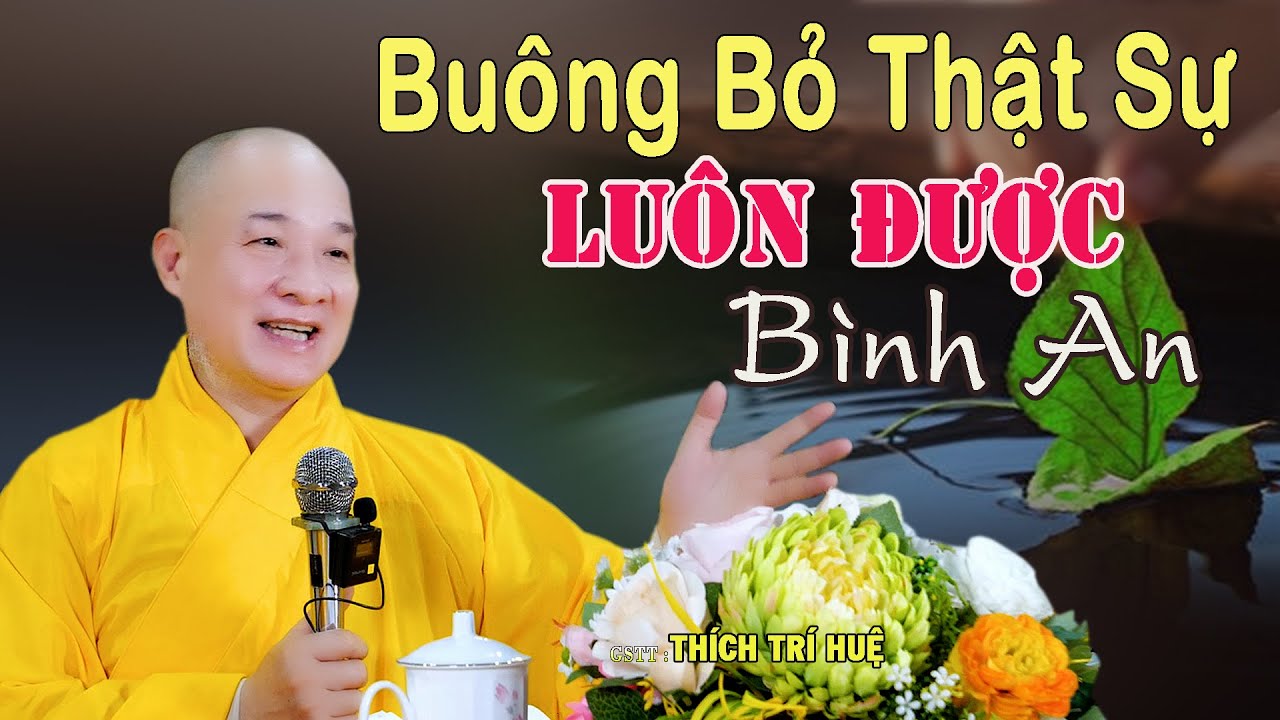 Làm Sao Buông Bỏ Thật Sự Mọi Thứ Để Được Bình An - Cực hay. Thầy Thích Trí Huệ Chùa Pháp Tạng