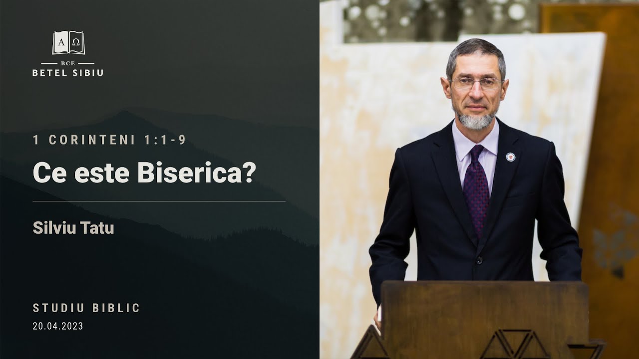 (1) 1 Corinteni 1:1-9 Ce este Biserica? - Silviu Tatu