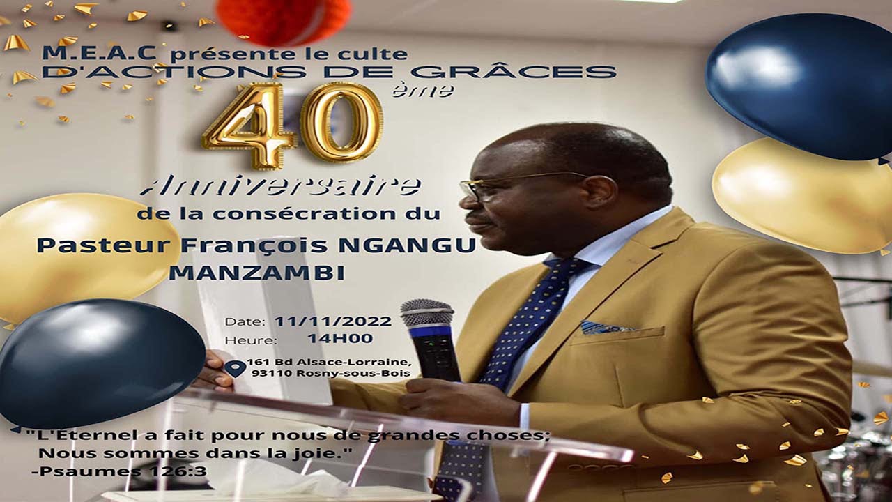 CULTE D’ACTIONS DE GRÂCE - 40ème Anniversaire de la consécration du Pasteur François NGANGU MANZAMBI