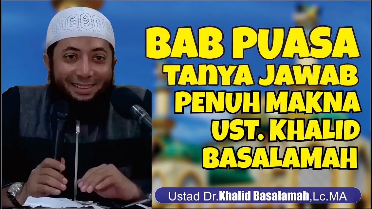 TANYA JAWAB PENUH MAKNA SEPUTAR PUASA | Ustadz Khalid Basalamah Hafidzahullah