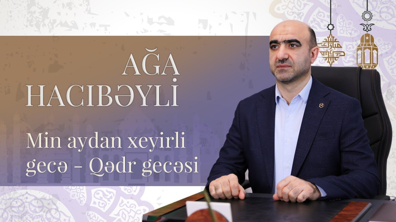 Ağa Hacıbəyli / Min aydan xeyirli gecə - Qədr gecəsi