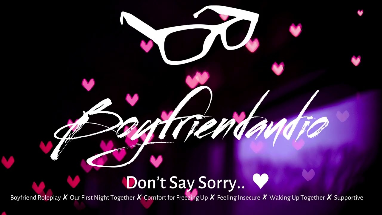 Don't Say Sorry.. [Boyfriend Roleplay][First Night Together][Freezing Up][Fear of Being Close] ASMR