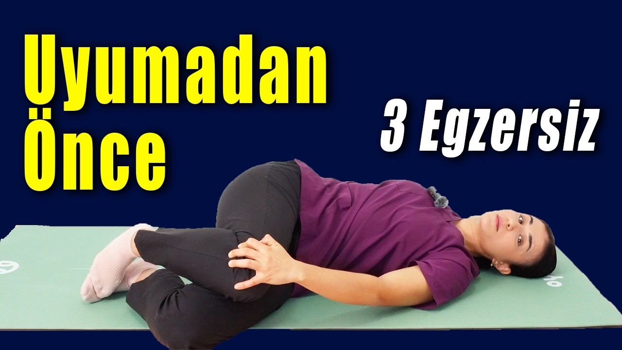 Uyumadan Önce Yapılması Gereken 3 Etkili Egzersiz