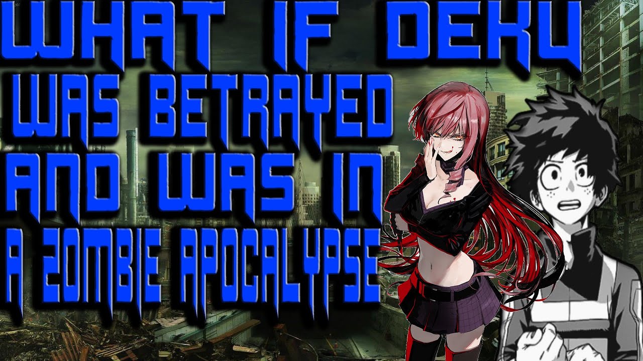 What if Deku was Betrayed and was in a zombie apocalypse part 1 (Until Yobi comes Back)