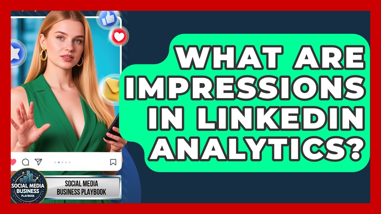 What Are Impressions In LinkedIn Analytics? - Social Media Business Playbook