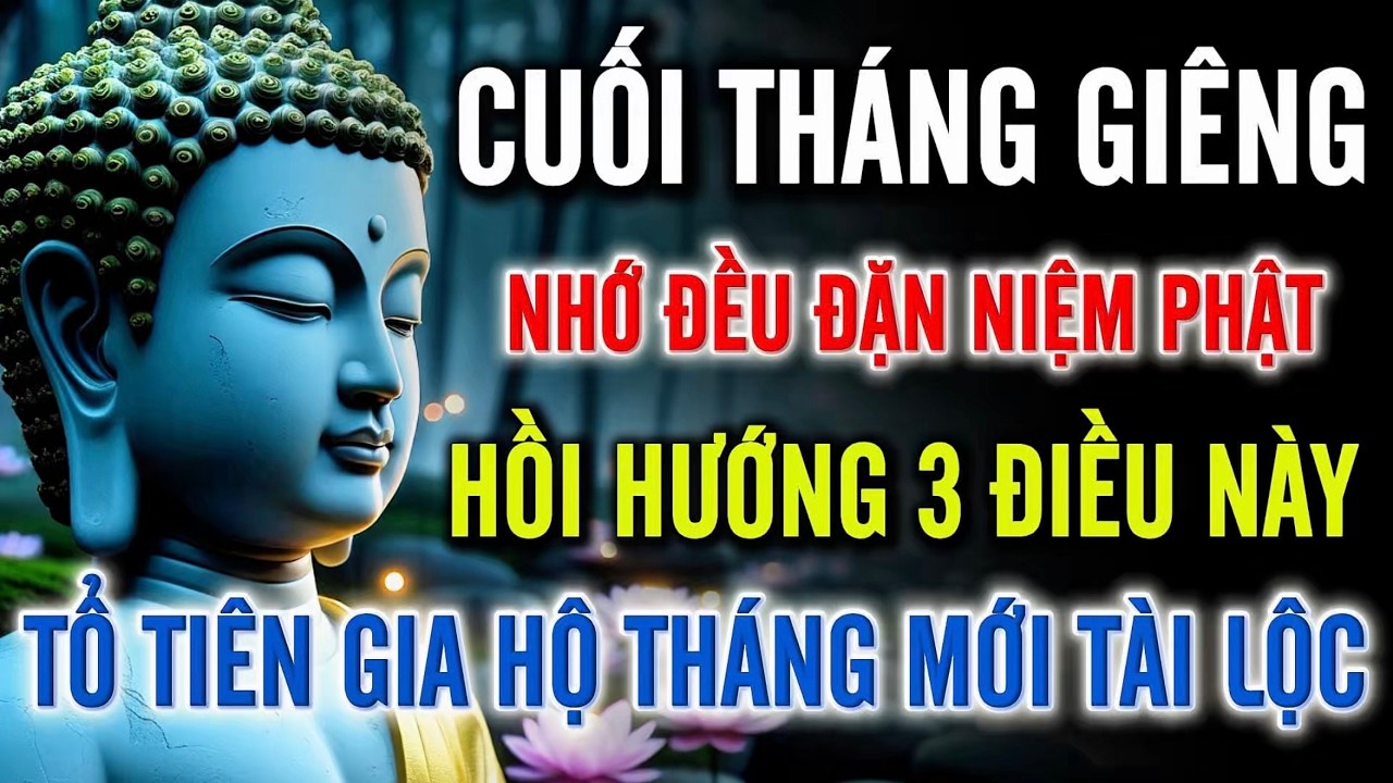 Cuối Tháng Giêng – Nhớ Niệm Phật Hồi Hướng 3 Điều Này, Tổ Tiên Gia Hộ Tháng Mới Tài Lộc Đến