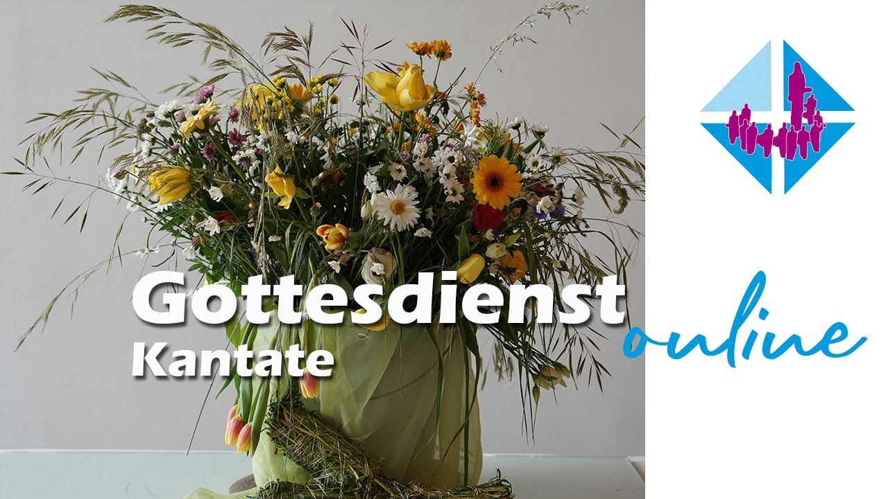 Gottesdienst am Sonntag Kantate, 10. Mai 2020