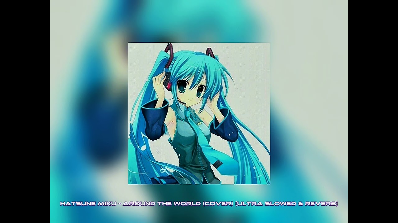 Hatsune Miku - Around The World (Cover) (Ultra Slowed & Reverb)