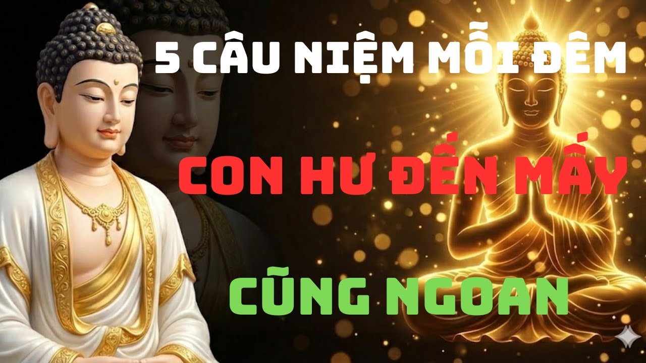 Lời Phật Dạy: Mẹ Niệm 5 Câu Này Mỗi Đêm, Con Cái Hư Đến Mấy Cũng Quay Đầu, Hưởng Phước Cả Đời