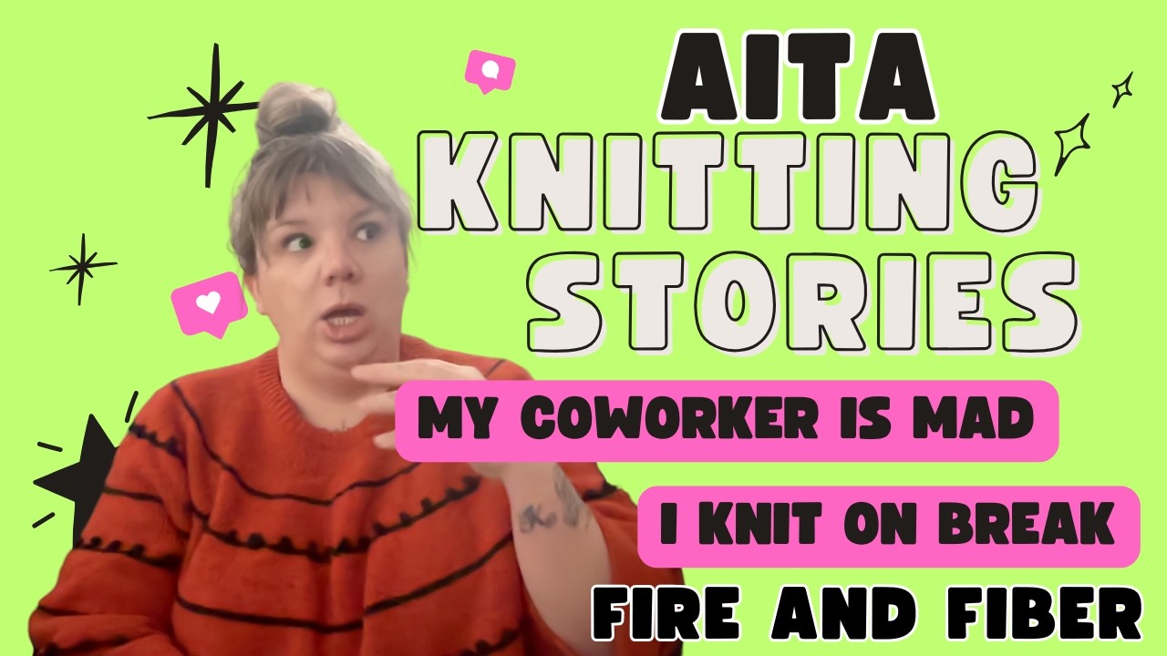 Coworker is Mad I Knit on Break, AITA? | Fire and Fiber Podcast Episode 23