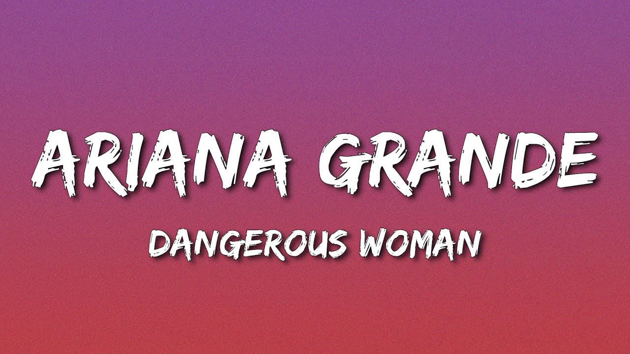 Ariana Grande - Dangerous Woman (Lyrics)