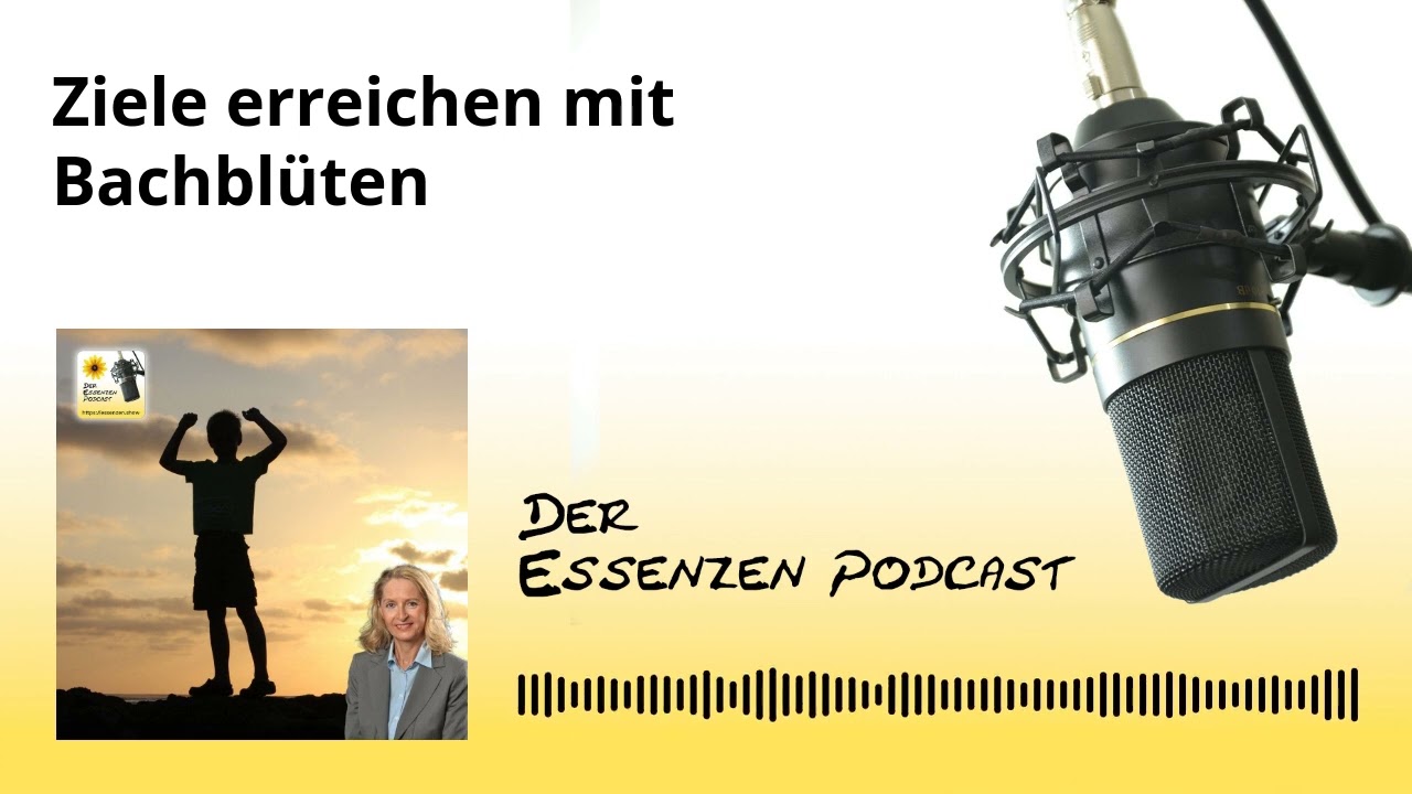 235 … Ziele erreichen mit Bachblüten [Der Essenzen Podcast]