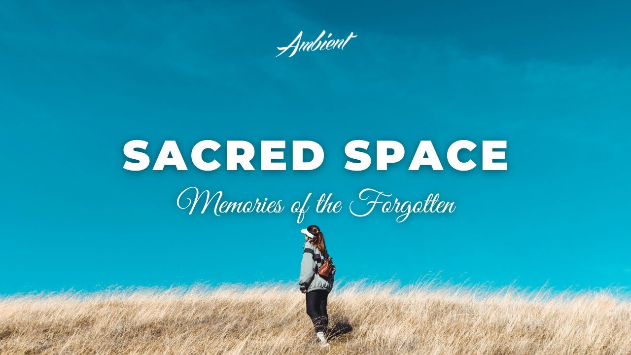 Memories of the Forgotten - Sacred Space [ambient classical relaxing]