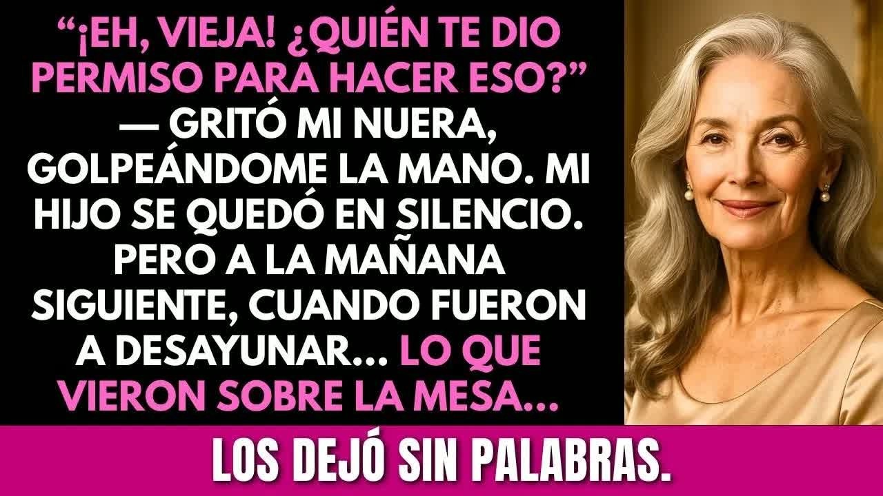 “¡Eh, vieja! ¿Quién te dio permiso para hacer eso?”— gritó mi nuera; al día siguiente, lo que vio...