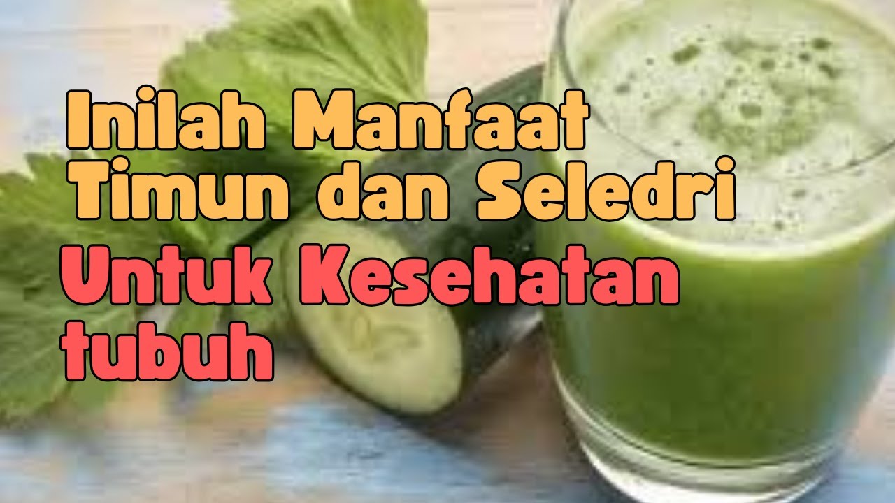 5 Manfaat Timun dan Seledri untuk Kesehatan