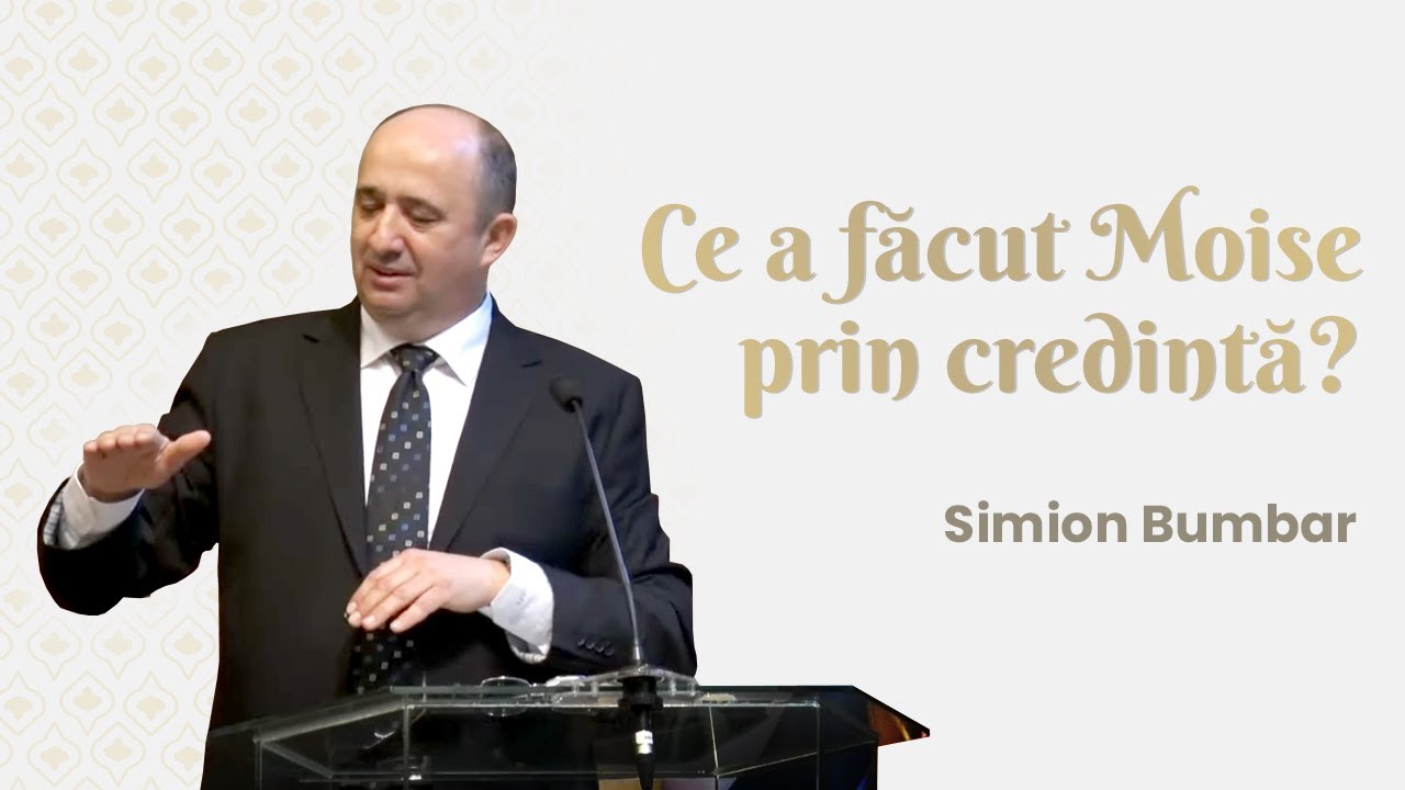 Simion Bumbar - Ce a făcut Moise prin credință?