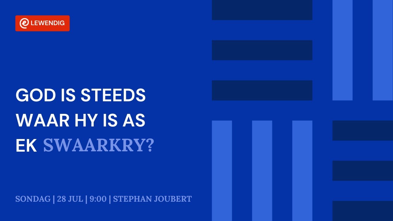 God is steeds waar Hy is as ek swaarkry [28 Julie 2024]