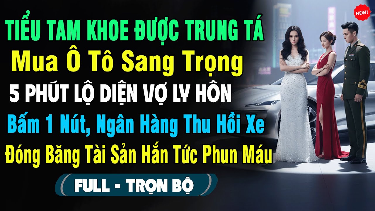 💖Tiểu Tam Khoe Được Trung Tá Mua Xe Sang, 5P Lộ Diện Vợ Ly Hôn Bấm 1 Nút, Ngân Hàng Thu Hồi Hắn Tức