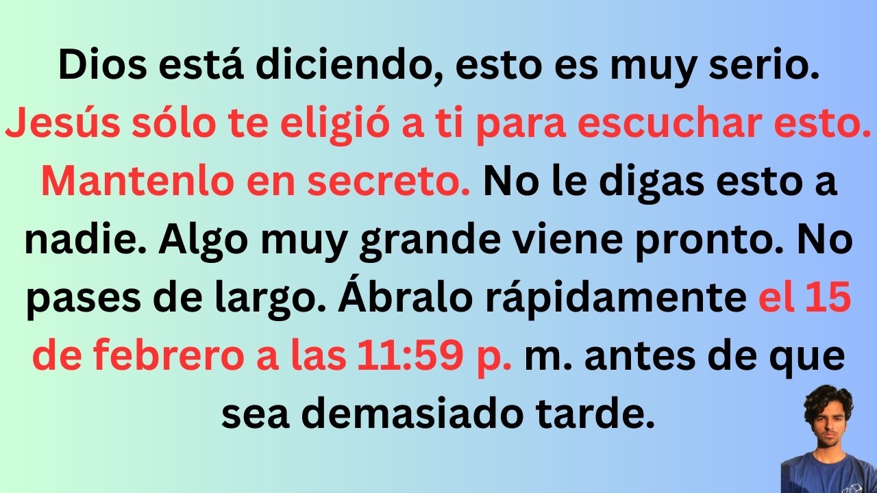 Dios dice, esto es muy serio. Jesús sólo te eligió a ti para escuchar esto. Mantenlo en secreto.