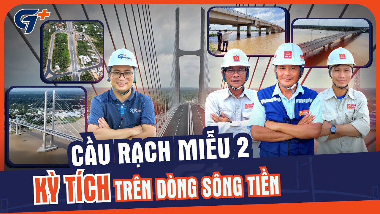 CẦU RẠCH MIỄU 2: KỲ TÍCH TRÊN SÔNG TIỀN VÀ BÍ MẬT HẬU TRƯỜNG LẦN ĐẦU HÉ LỘ