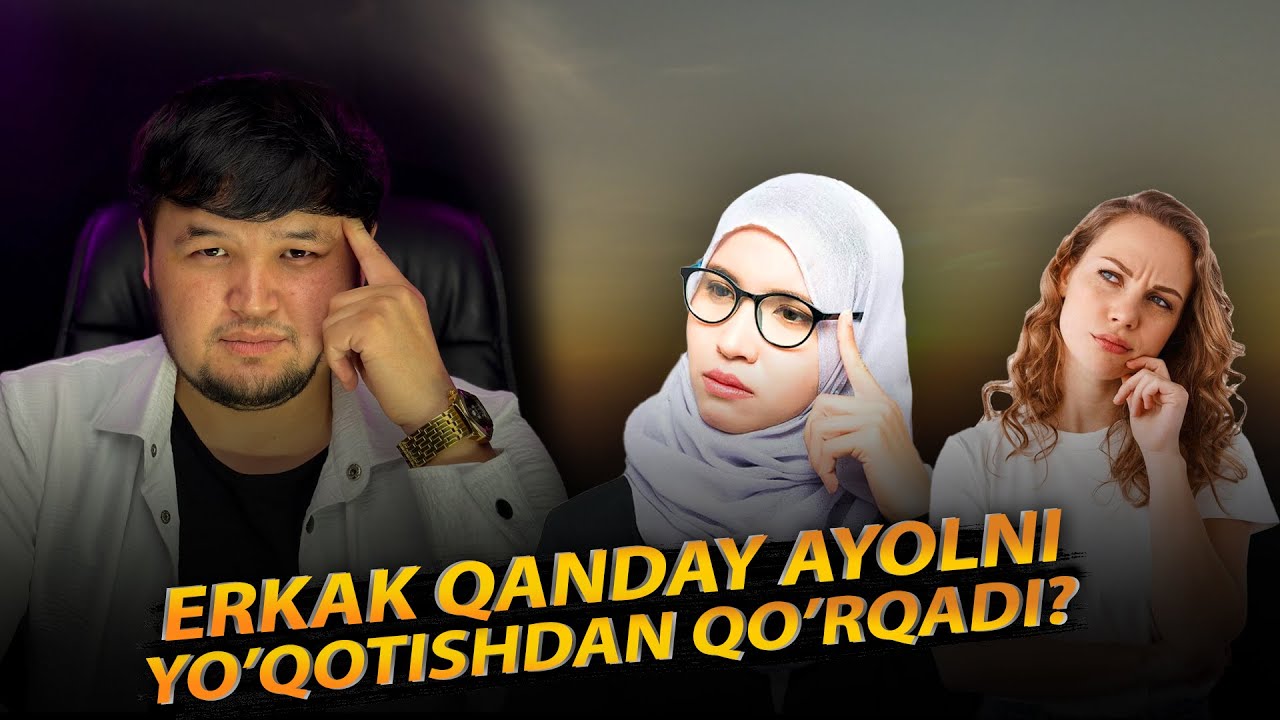 ERKAK OANDAY AYOLNI YO'QOTISHDAN QO'RQADI?