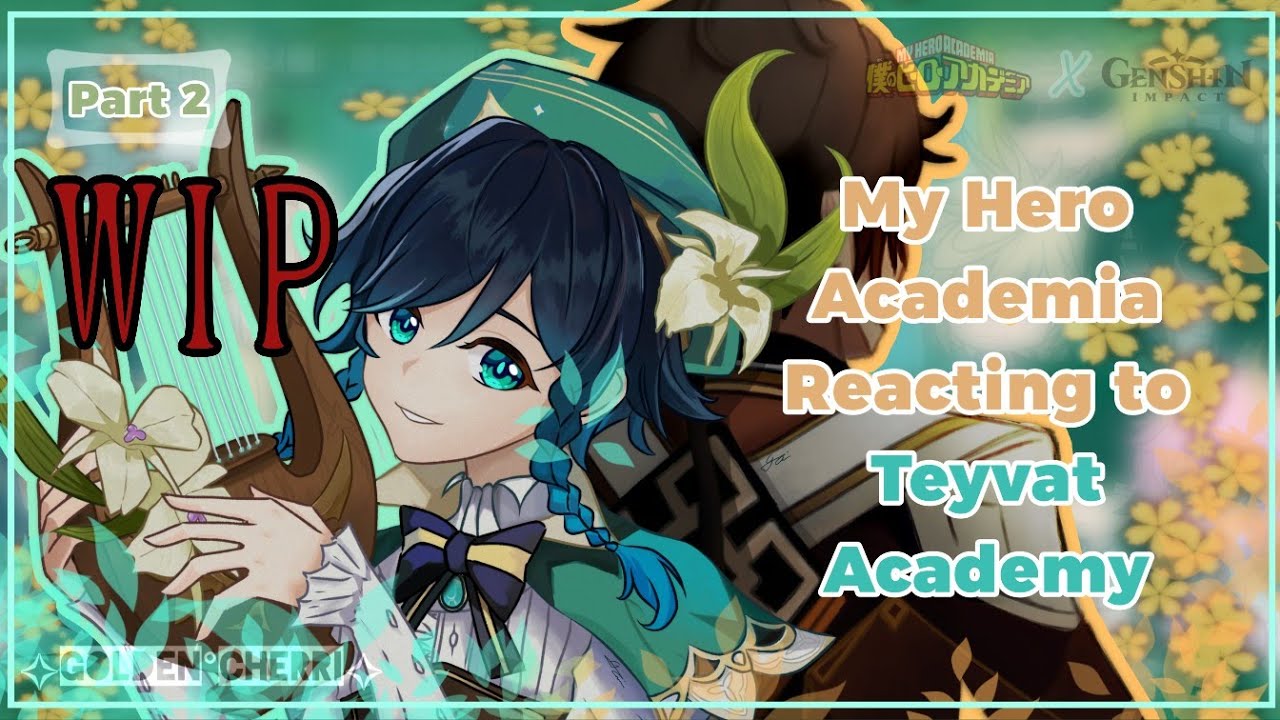 [WIP]—[2X]—[]My Hero Academia Reacting to Teyvat Academy [] 2/? [] Mondstadt-Liyue