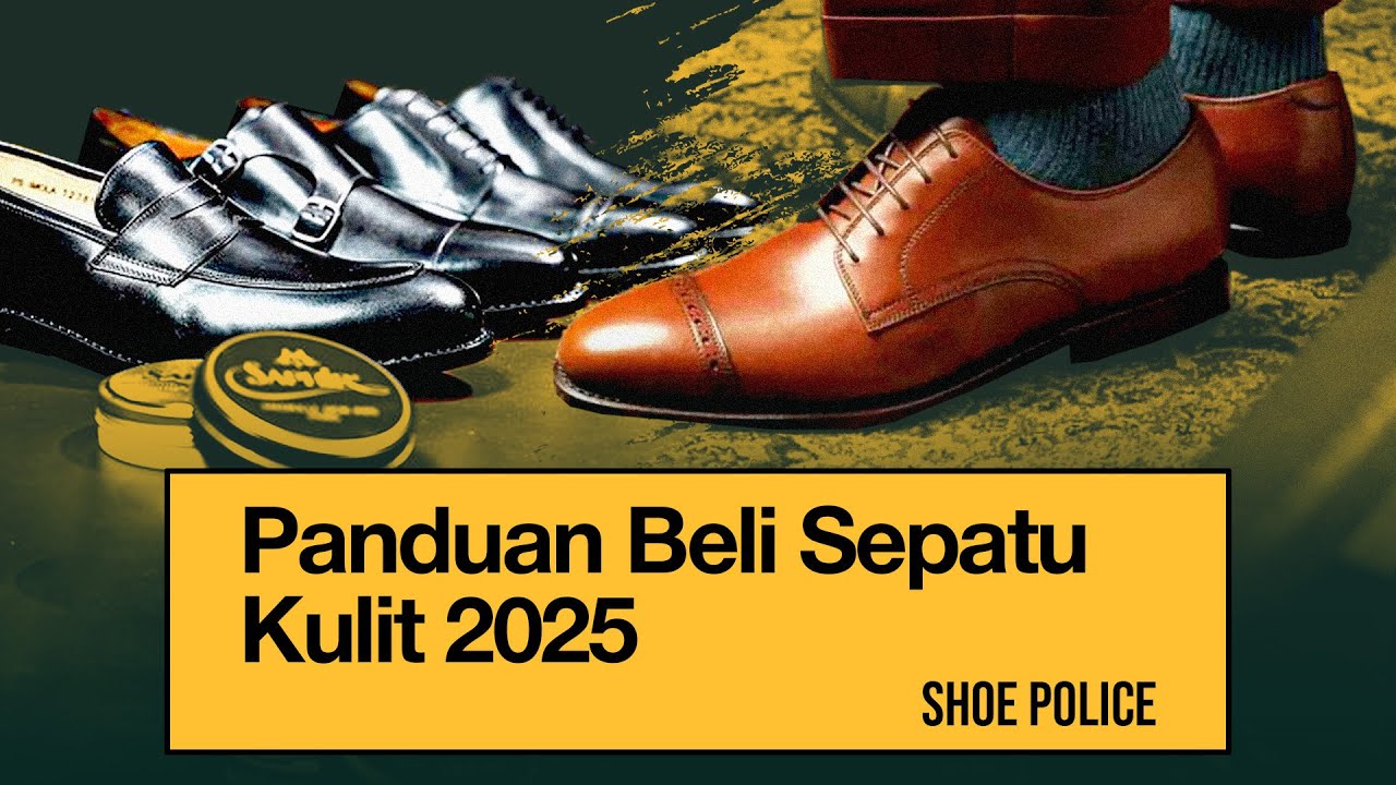 NONTON VIDEO INI SEBELUM BELI SEPATU KULIT! - GUIDANCE BY SHOE POLICE