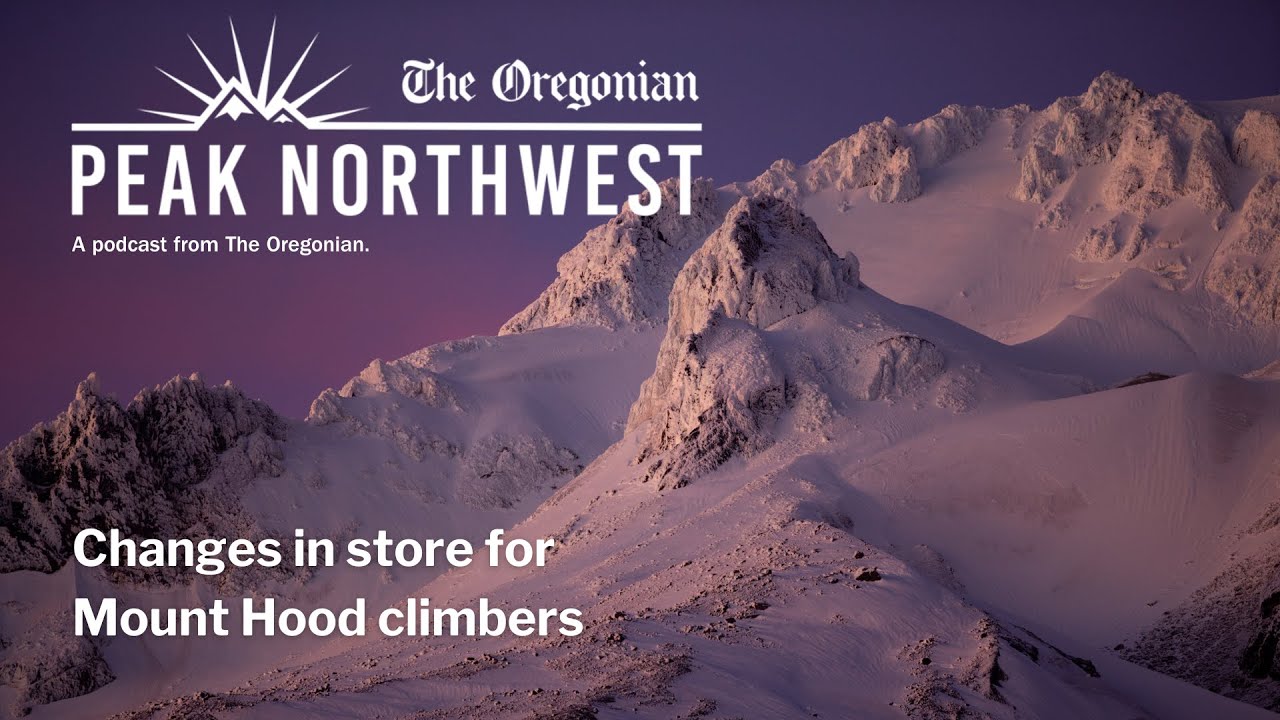 Changes in store for Mount Hood climbers this year: Peak Northwest podcast