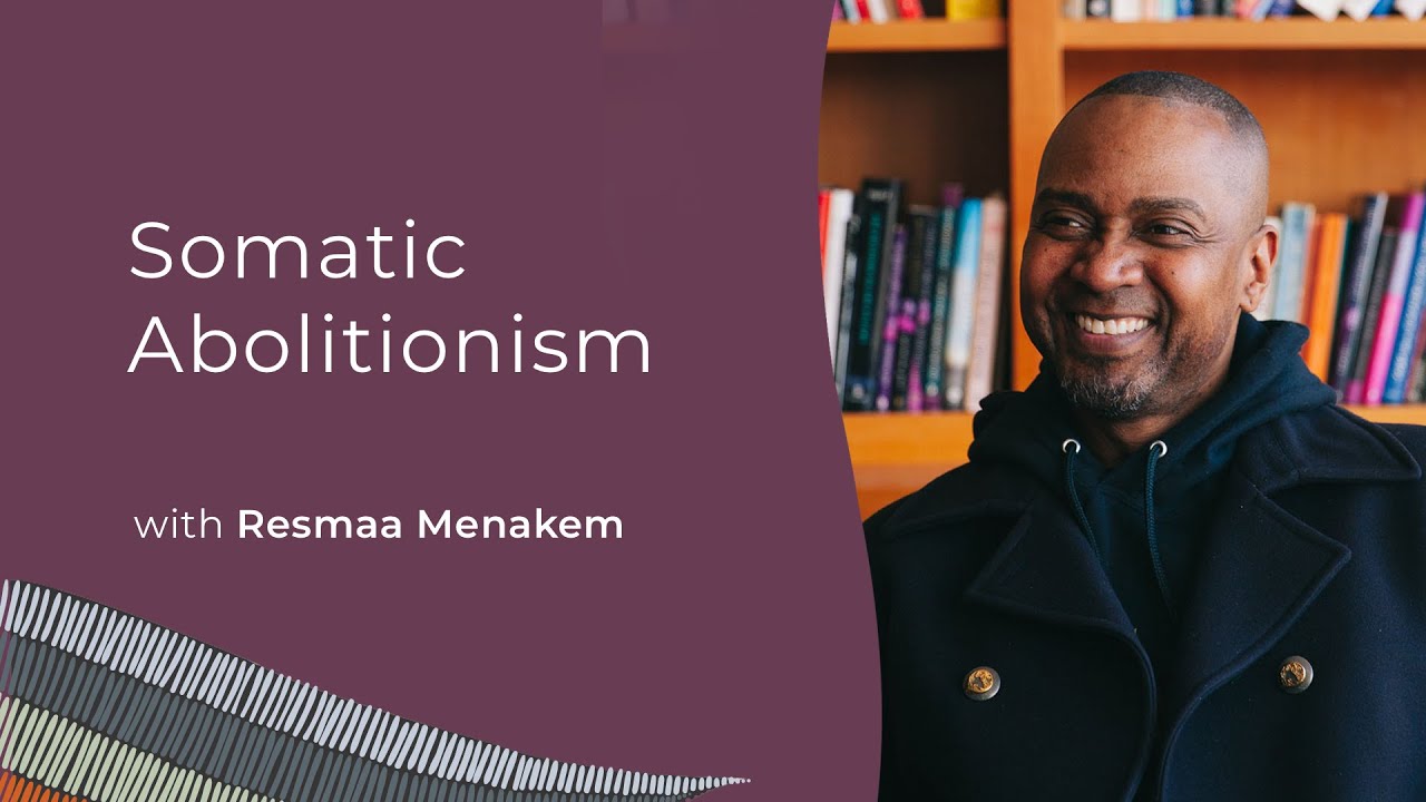 Resmaa Menakem: Somatic Abolitionism