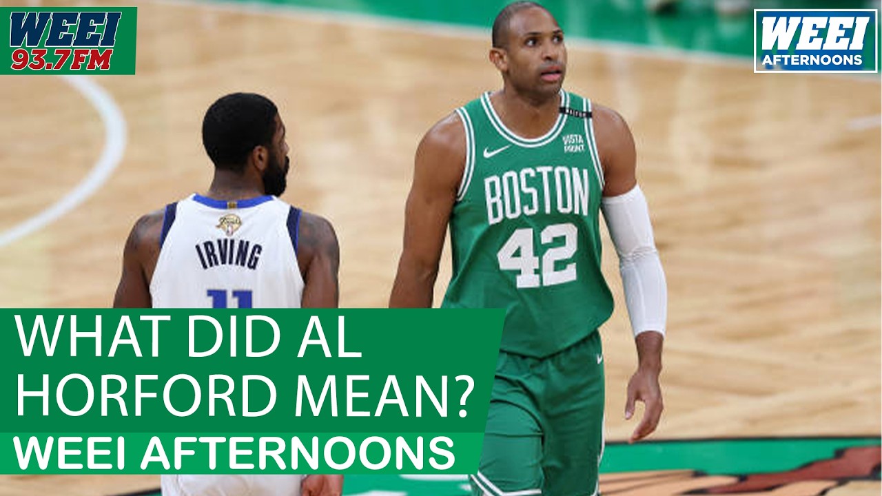 Al Horford is starting to sound A LOT like Kyrie Irving | WEEI Afternoons