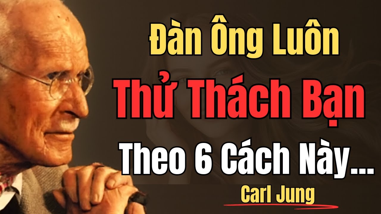 6 Cách ĐÀN ÔNG Thử Thách Bạn | Carl Jung