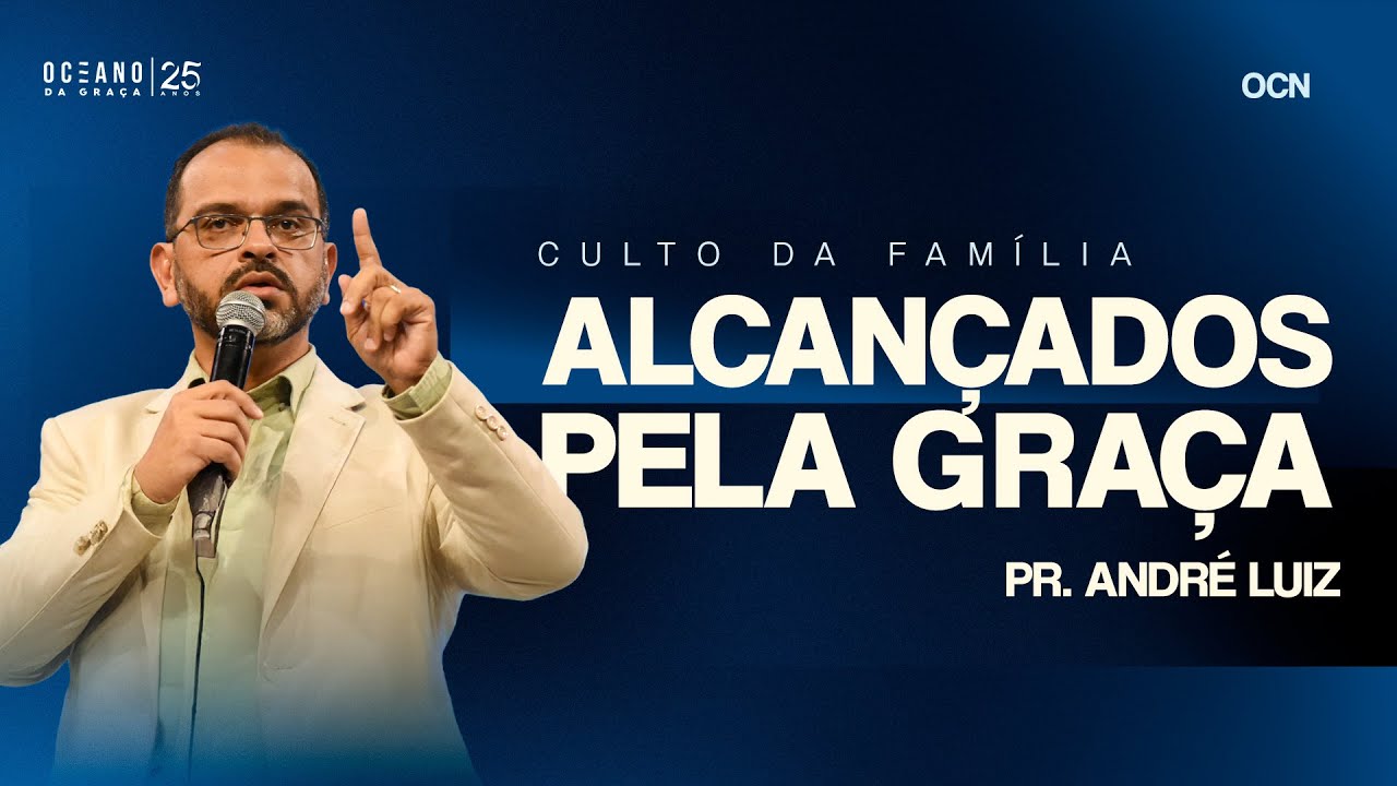 Alcançados pela Graça - Pr. André Luiz | Oceano da da Graça