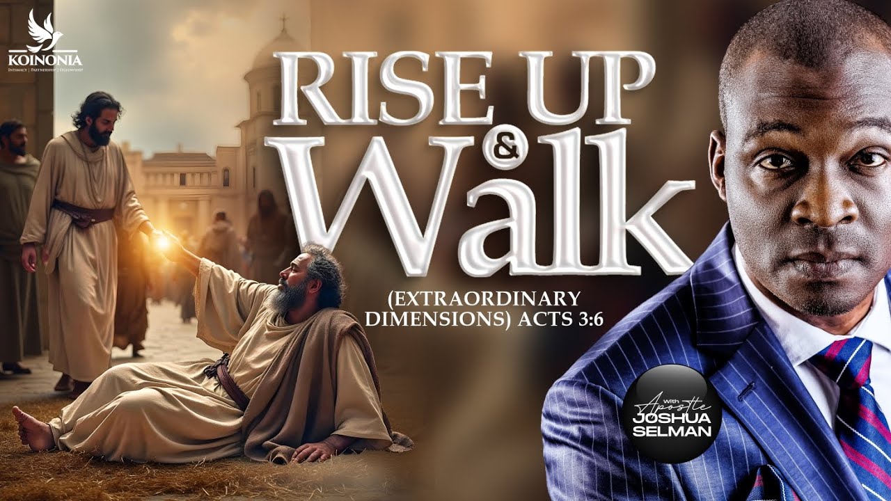 RISE UP AND WALK (EXTRAORDINARY DIMENSIONS) ACTS 3:6 WITH APOSTLE JOSHUA SELMAN II19II05II2024