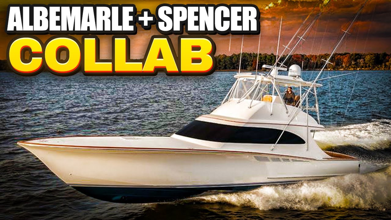 Spencer Yachts & Albemarle Boats Come Together! (The Backstory to the Amazing Albemarle 53 Spencer)