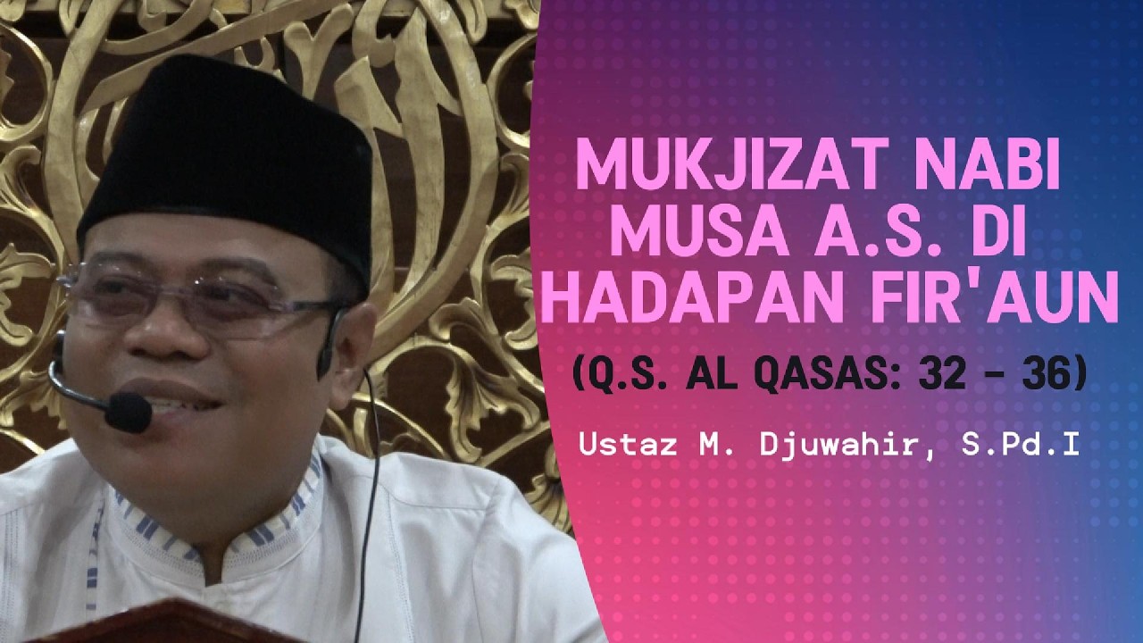 Mukjizat Nabi Musa A.S. di Hadapan Fir'aun || Ustaz M. Djuwahir, S.Pd.I