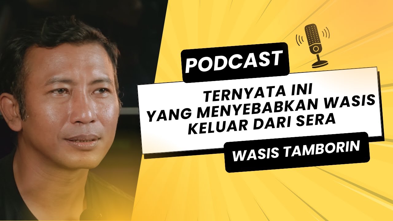 PODCAST WASIS, TERNYATA INI YANG MENYEBABKAN KELUAR DARI SERA, APAKAH BISA BALIK KE SERA LAGI??