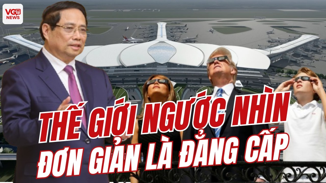 Long Thành Cất Cánh: Khi Thế Giới Phải Ngước Nhìn Một Việt Nam Rất Khác