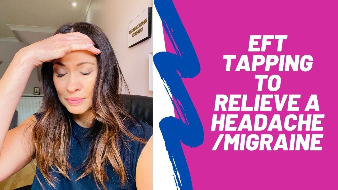 EFT /TAPPING TO RELIEVE HEADACHES AND MIGRAINES. GET RELIEF NOW