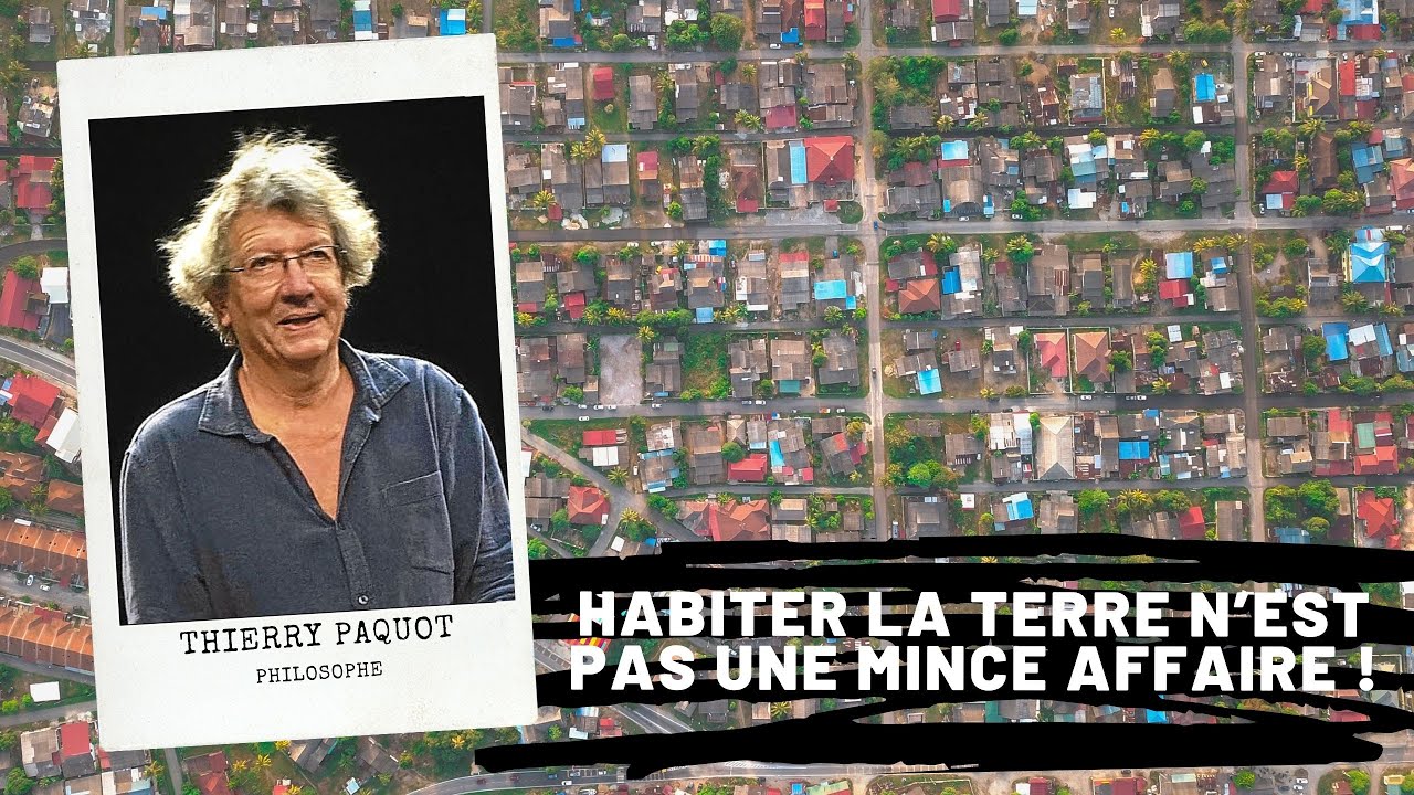 Habiter la terre n’est pas une mince affaire !, Thierry Paquot