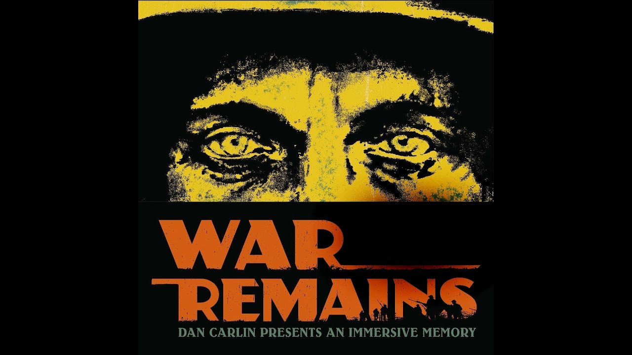War Remains: Dan Carlin Presents an Immersive Memory - Full Experience - No Commentary