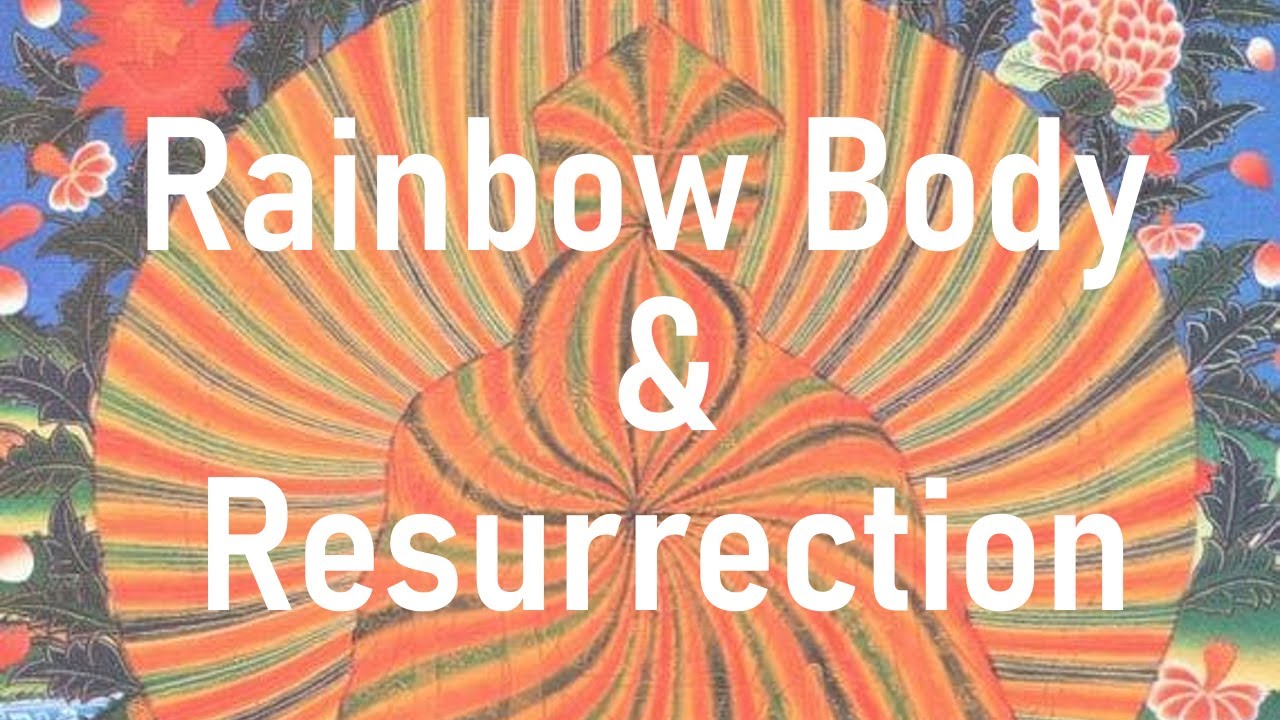 Rainbow Body of Tibet & Resurrection of Jesus